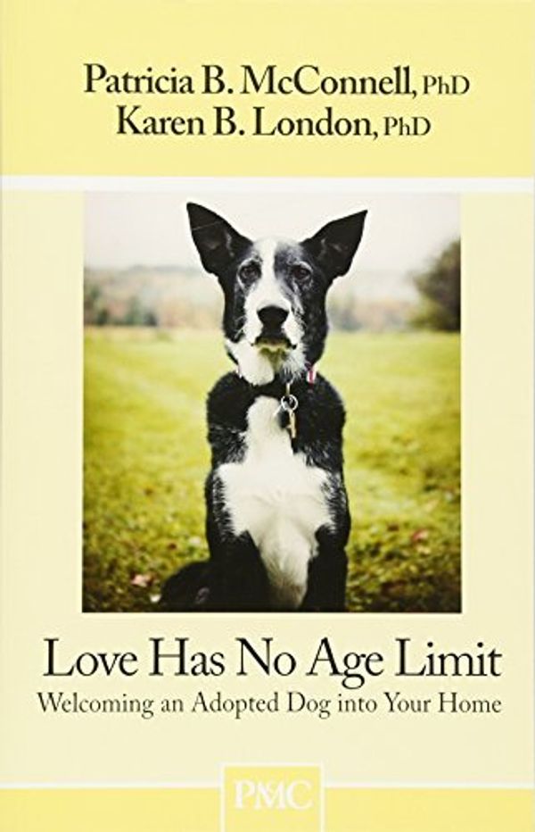 Cover Art for B01FIYRLD6, Love Has No Age Limit-Welcoming an Adopted Dog into Your Home by Patricia B. McConnell Ph.D. Karen B. London Ph.D.(2011-06-01) by 