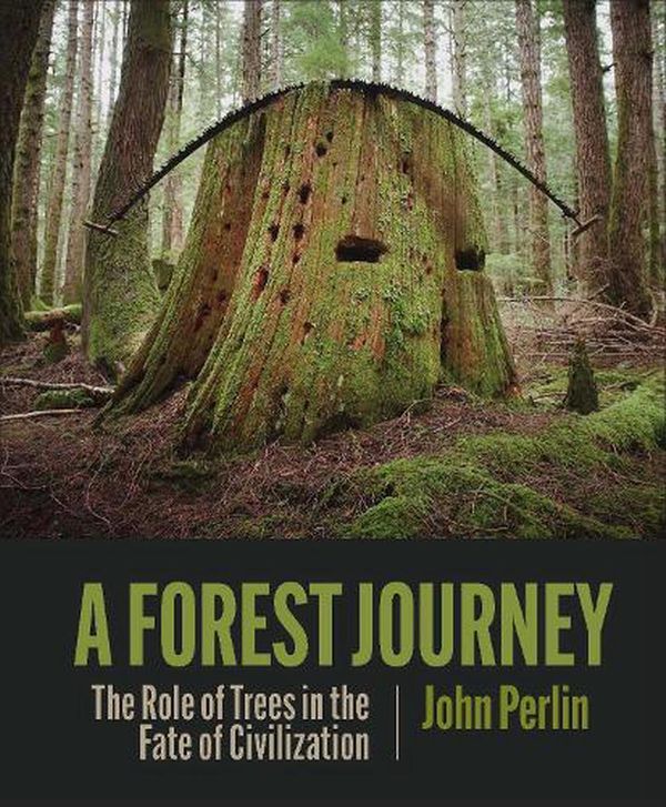 Cover Art for 9781938340970, The Forest Journey: The Story of Trees and Civilization by John Perlin