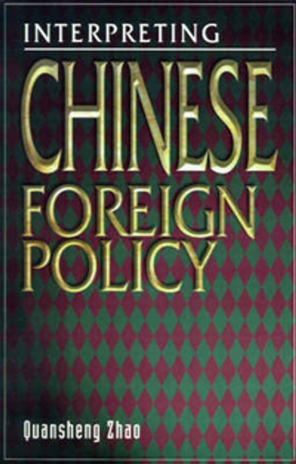Cover Art for 9780195874303, Interpreting Chinese Foreign Policy by Quansheng Zhao