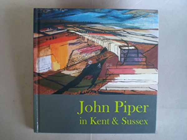 Cover Art for 9780956767608, John Piper in Kent & Sussex by Alexandra Harris, Julian Freeman, David Heathcote, Stephen Laird, Nicholas Cranfield, Emma Slocombe