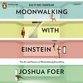 Cover Art for B004QFAEJC, Moonwalking with Einstein: The Art and Science of Remembering Everything by Joshua Foer