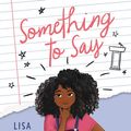Cover Art for 9780062836731, Something to Say by Lisa Moore Ramée