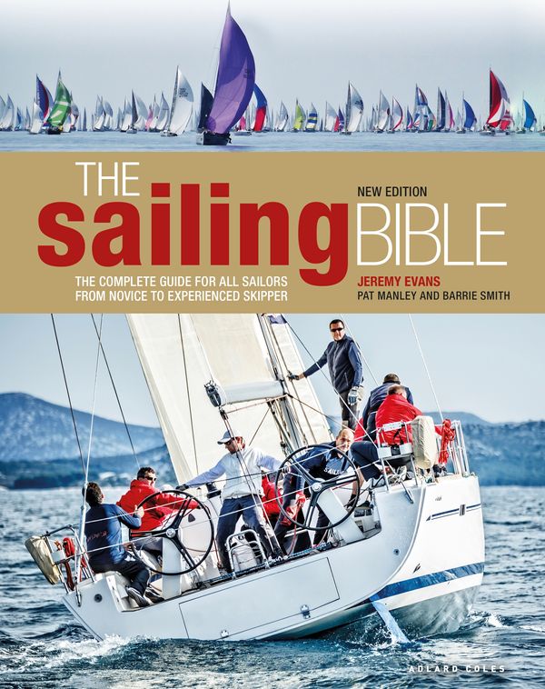 Cover Art for 9781472949547, The Sailing Bible: The Complete Guide for All Sailors from Novice to Experienced Skipper 2nd edition by Jeremy Evans, Pat Manley, Barrie Smith