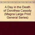 Cover Art for B010EWBKE8, A Day in the Death of Dorothea Cassidy (Magna Large Print General Series) Hardcover Large Print, November, 1993 by Ann Cleeves