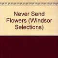 Cover Art for 9780745176611, Never Send Flowers by John Gardner