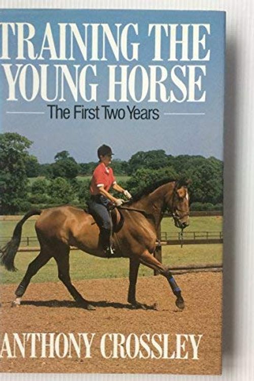 Cover Art for 9780091324209, Training the Young Horse: The First Two Years by Anthony Crossley