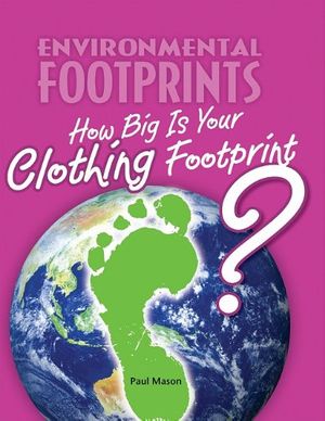 Cover Art for 9780761444107, How Big Is Your Clothing Footprint? by Paul Mason