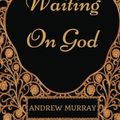 Cover Art for 9781540745316, Waiting On God: By Andrew Murray - Illustrated by Andrew Murray