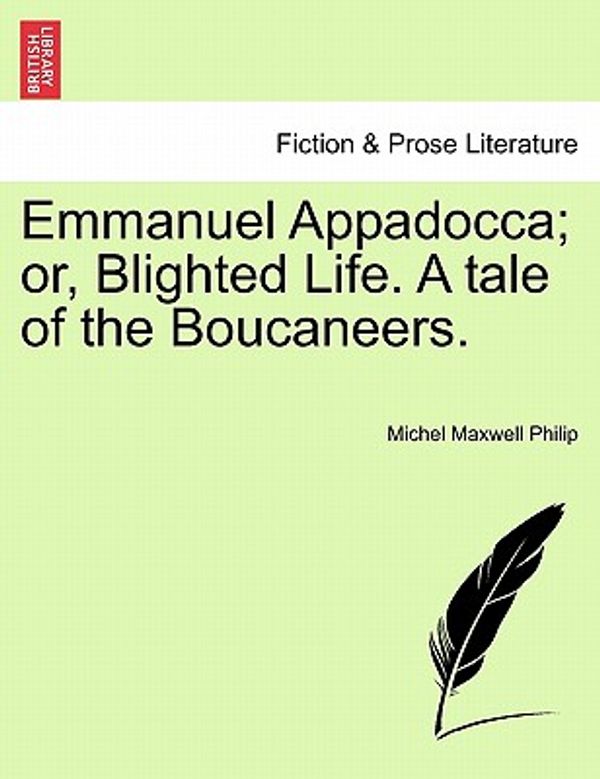 Cover Art for 9781241392963, Emmanuel Appadocca; Or, Blighted Life. a Tale of the Boucaneers. by Michel Maxwell Philip