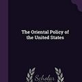 Cover Art for 9781355067689, The Oriental Policy of the United States by Henry Chung