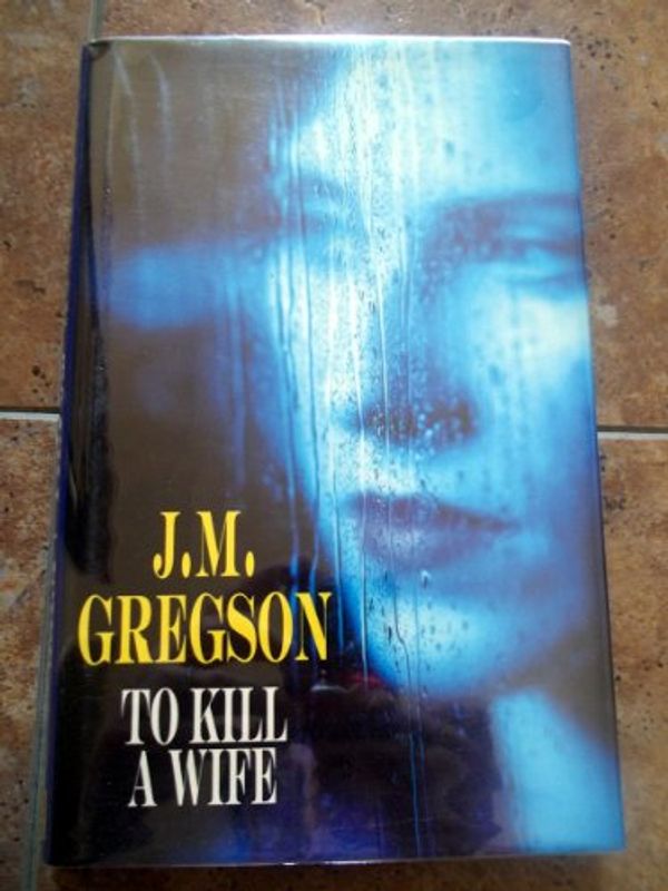 Cover Art for 9780727822734, To Kill a Wife by J.M. Gregson