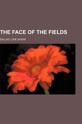 Cover Art for 9780217356251, Face of the Fields by Dallas Lore Sharp