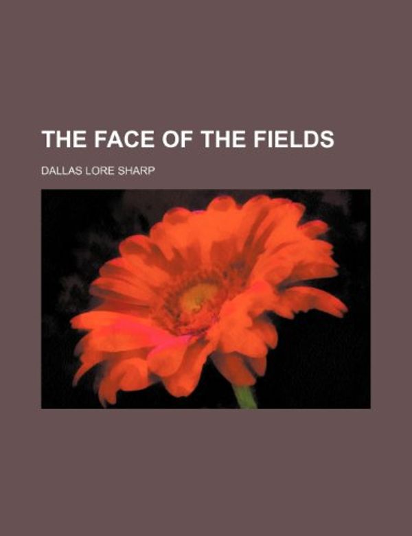 Cover Art for 9780217356251, Face of the Fields by Dallas Lore Sharp