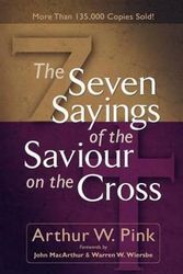 Cover Art for 9780801065736, The Seven Sayings of the Saviour on the Cross by Arthur W. Pink