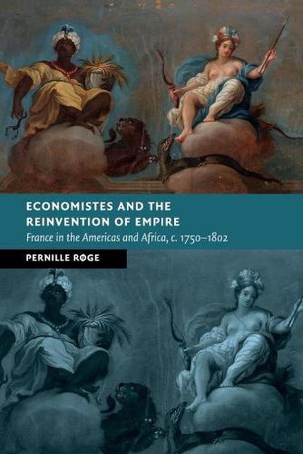 Cover Art for 9781108716413, Economistes and the Reinvention of Empire (New Studies in European History) by Røge, Pernille