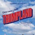 Cover Art for B08KFJF9BQ, Greetings from Trumpland: How an unprecedented Presidency changed everything by Zoe Daniel, Roscoe Whalan