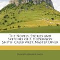 Cover Art for 9781148300290, The Novels, Stories and Sketches of F. Hopkinson Smith by Francis Hopkinson Smith