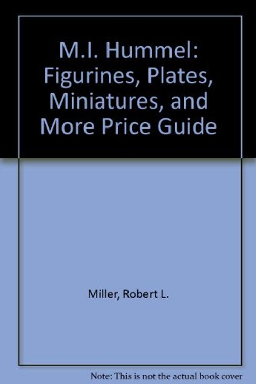 Cover Art for 9780942620405, M.I. Hummel: Figurines, Plates, Miniatures, and More Price Guide by Robert L. Miller