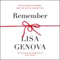Cover Art for B08FMW71M6, Remember: The Science of Memory and the Art of Forgetting by Lisa Genova