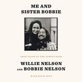 Cover Art for B086DZKCTV, Me and Sister Bobbie: True Tales of the Family Band by Willie Nelson, Bobbie Nelson, David Ritz