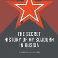 Cover Art for 9781911414667, The Secret History of My Sojourn in Russia by Hašek, Jaroslav