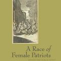 Cover Art for 9781611483642, A Race Of Female Patriots by Brett D. Wilson