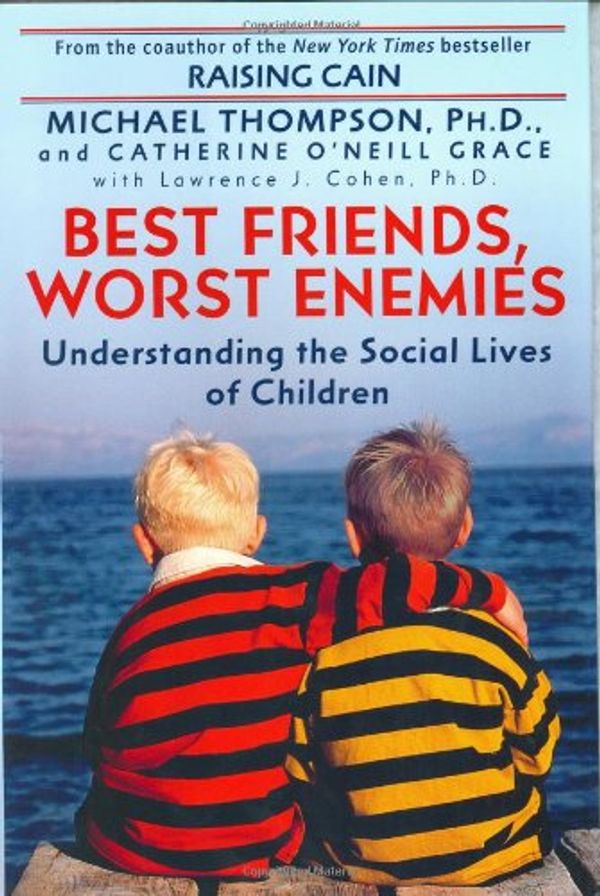Cover Art for 9780345438096, Best Friends, Worst Enemies by Ph. D. Michael Thompson, Catherine O'Neill Grace, Ph. D. Lawrence J. Cohen