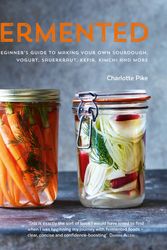 Cover Art for 9780857832863, Fermented: A beginner's guide to making your own sourdough, yogurt, sauerkraut, kefir, kimchi and more by Charlotte Pike