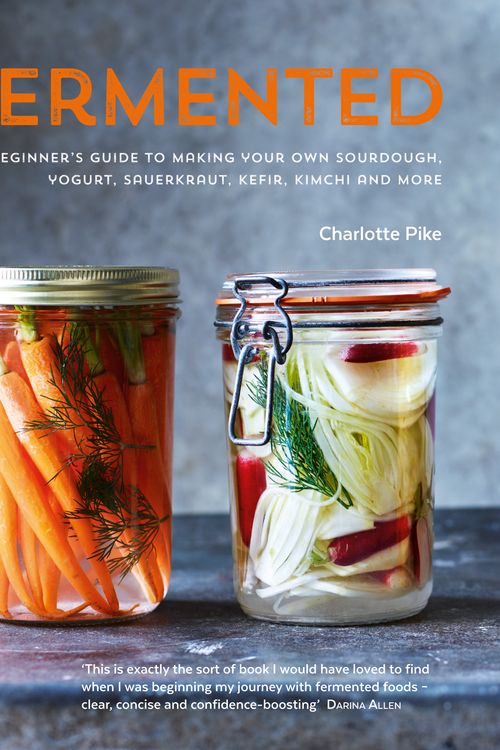 Cover Art for 9780857832863, Fermented: A beginner's guide to making your own sourdough, yogurt, sauerkraut, kefir, kimchi and more by Charlotte Pike