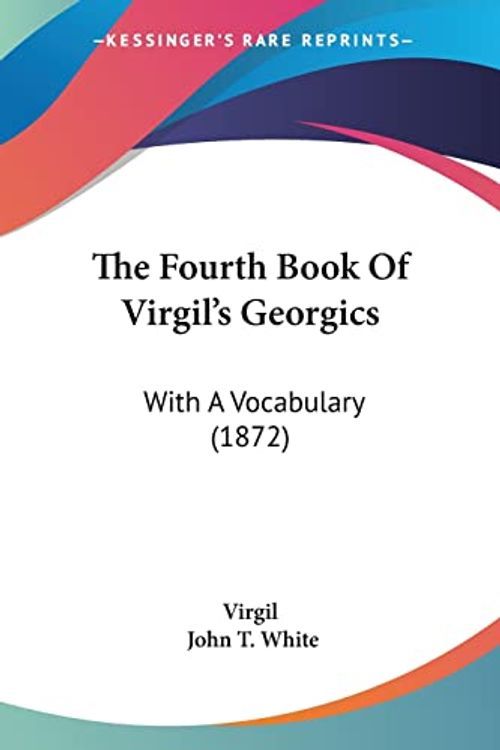 Cover Art for 9781104492052, The Fourth Book Of Virgil's Georgics: With A Vocabulary (1872) by Virgil