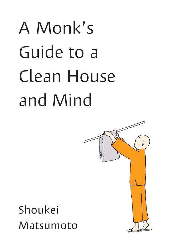Cover Art for 9780143133339, A Monk's Guide to a Clean House and Mind: Housekeeping Secrets from the World's Tidiest Monks by Shoukei Matsumoto