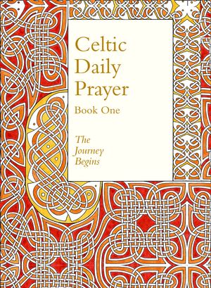 Cover Art for 9780008123024, Celtic Daily Prayer: Volume One: The Journey Begins by Northumbria Community