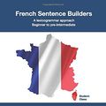 Cover Art for 9798665096872, French Sentence Builders – A Lexicogrammar approach: Beginner to pre-intermediate (The Language Gym) by Dr. Gianfranco Conti, Viñales, Mr Dylan, Mr. Ronan Jezequel