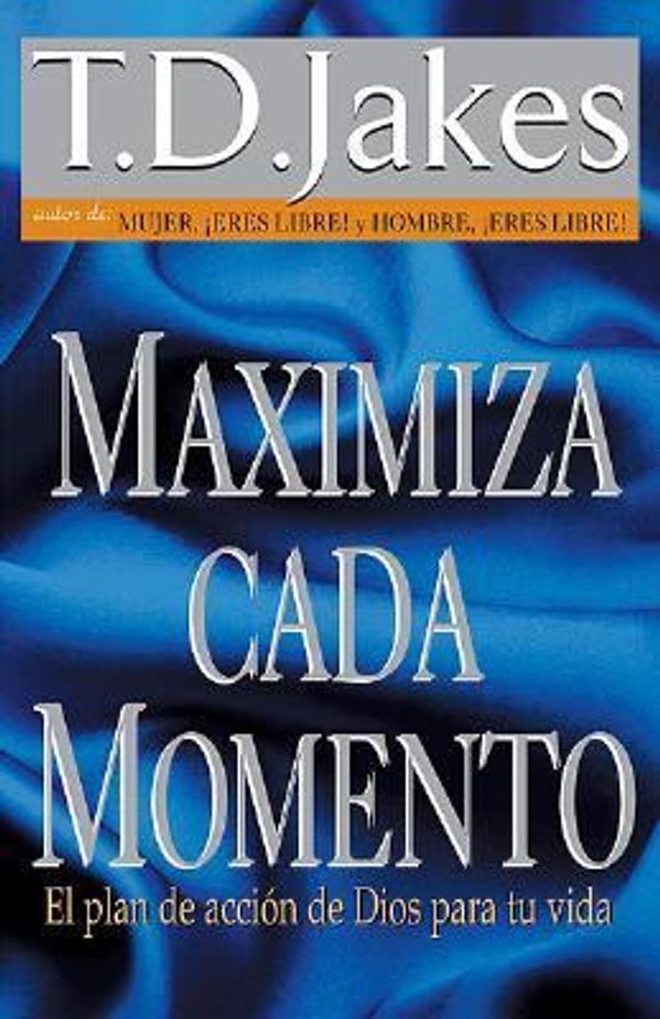 Cover Art for 9780789909732, Maximiza Cada Momento / Maximize the Moment by T. D. Jakes