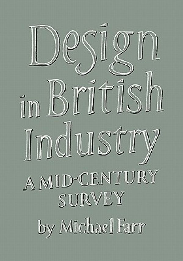 Cover Art for 9780521175951, Design in British Industry by Michael Farr