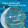 Cover Art for 9780887080265, Papa, Please Get the Moon for ME by Eric Carle