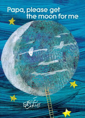 Cover Art for 9780887080265, Papa, Please Get the Moon for ME by Eric Carle