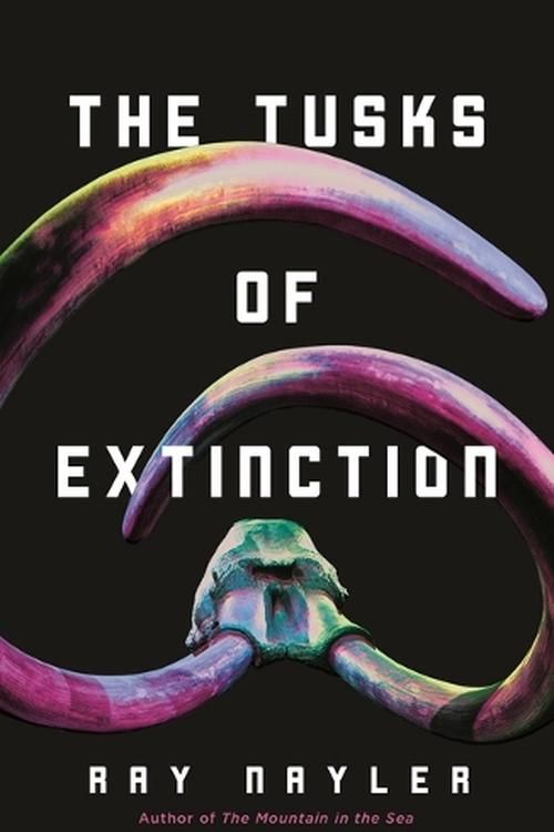 Cover Art for 9781250855527, The Tusks of Extinction by Ray Nayler