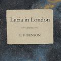 Cover Art for B00WMIHYVQ, Lucia in London by E. F. Benson