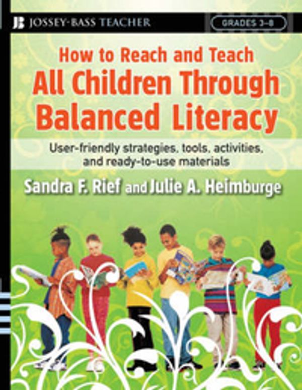 Cover Art for 9780787988050, How to Reach and Teach All Children Through Balanced Literacy by Sandra F. Rief, Julie A. Heimburge