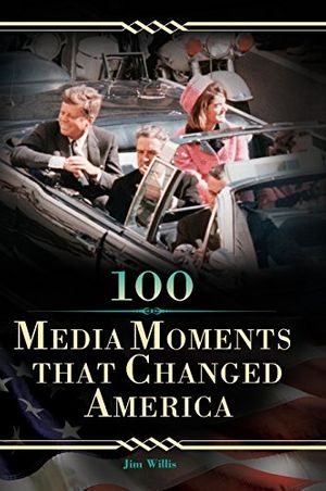 Cover Art for 9780313355172, 100 Media Moments That Changed America by Jim Willis