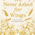 Cover Art for 9781743536896, We Never Asked for Wings by Vanessa Diffenbaugh
