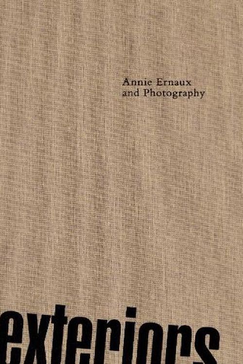Cover Art for 9781915743442, Exteriors. Annie Ernaux and photography by France) (host institution)