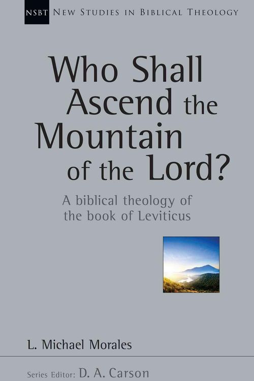 Cover Art for 9780830826384, Who Shall Ascend the Mountain of the Lord?A Biblical Theology of the Book of Leviticus by L Michael Morales