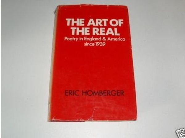 Cover Art for 9780460100847, Art of the Real: Poetry in England and America Since 1939 (Everyman's University Library) by Eric Homberger