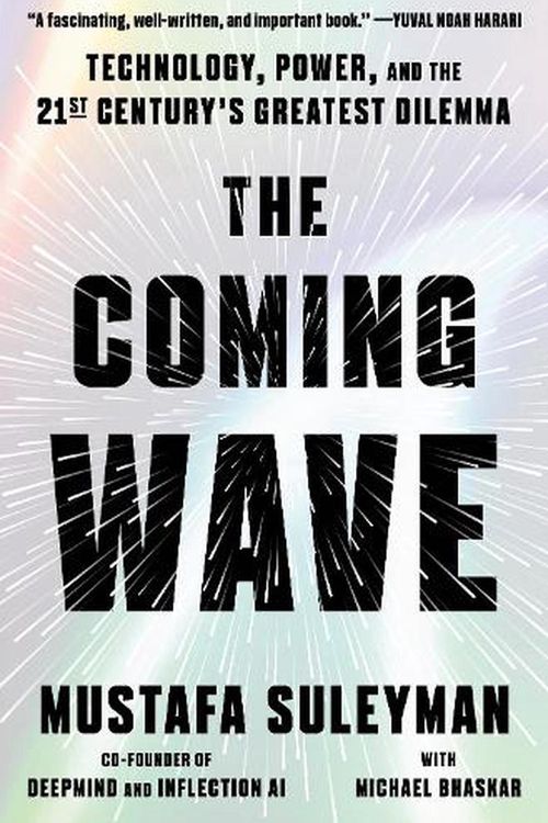 Cover Art for 9780593593950, The Coming Wave: Technology, Power, and the Twenty-first Century's Greatest Dilemma by Mustafa Suleyman