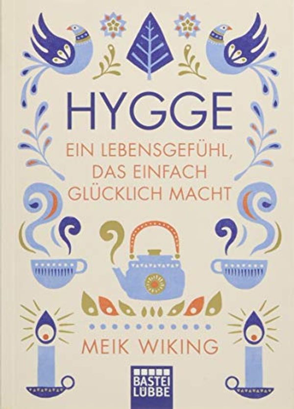 Cover Art for 9783404609611, Hygge - ein Lebensgefühl, das einfach glücklich macht by Meik Wiking