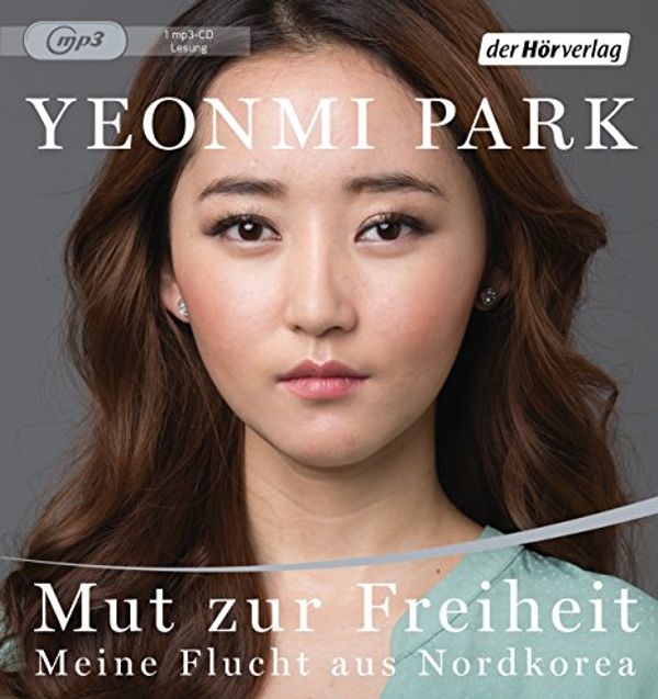 Cover Art for 9783844519907, Mut zur Freiheit: Meine Flucht aus Nordkorea by Yeonmi Park