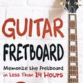 Cover Art for B07D18S71W, Guitar Fretboard: Memorize The Fretboard In Less Than 24 Hours: 35+ Tips And Exercises Included by Guitar Head