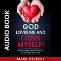 Cover Art for B01MRFZGJN, God Loves Me and I Love Myself!: Overcoming the Resistance to Loving Yourself by Mark DeJesus